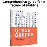 Girls Garage: How to Use Any Tool, Tackle Any Project, and Build the You Want to See (Hardcover Book)