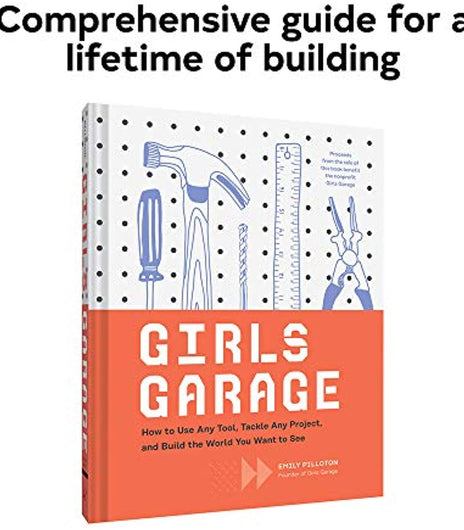 Girls Garage: How to Use Any Tool, Tackle Any Project, and Build the You Want to See (Hardcover Book)